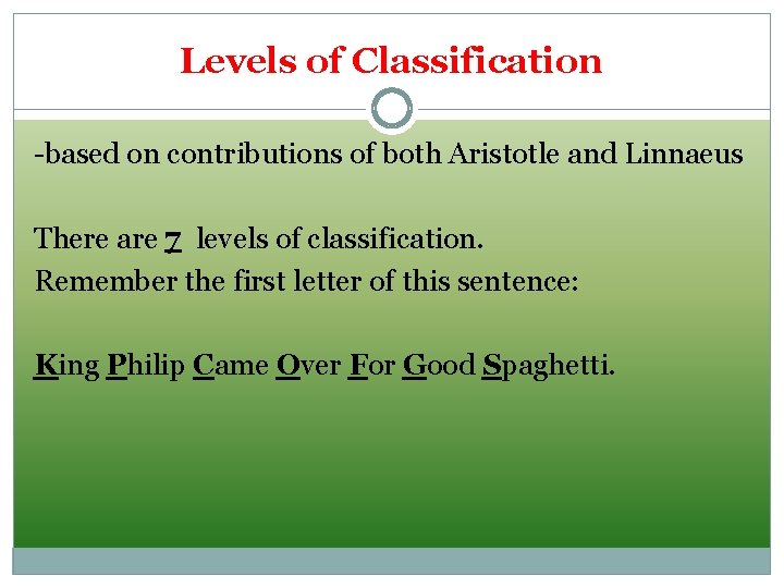 Levels of Classification -based on contributions of both Aristotle and Linnaeus There are 7