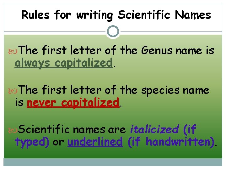 Rules for writing Scientific Names The first letter of the Genus name is always