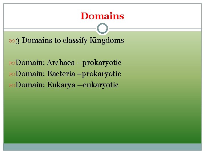 Domains 3 Domains to classify Kingdoms Domain: Archaea --prokaryotic Domain: Bacteria –prokaryotic Domain: Eukarya