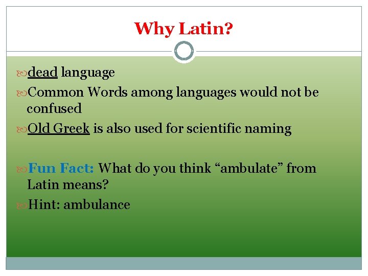 Why Latin? dead language Common Words among languages would not be confused Old Greek