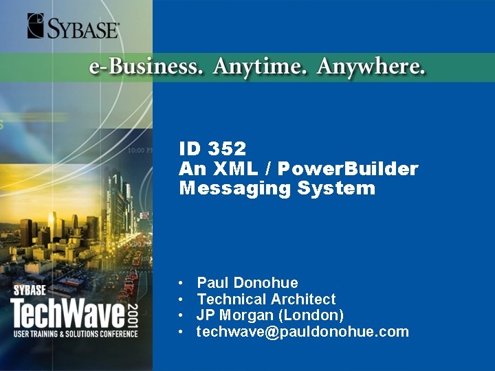 ID 352 An XML / Power. Builder Messaging System • • Paul Donohue Technical