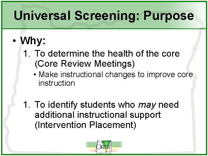 Universal Screening: Purpose • Why: 1. To determine the health of the core (Core