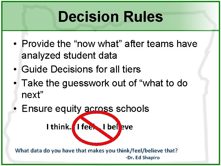 Decision Rules • Provide the “now what” after teams have analyzed student data •