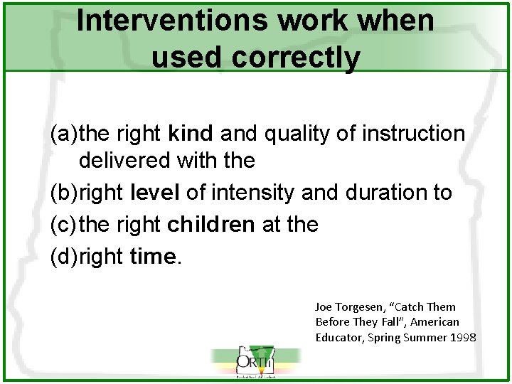 Interventions work when used correctly (a)the right kind and quality of instruction delivered with