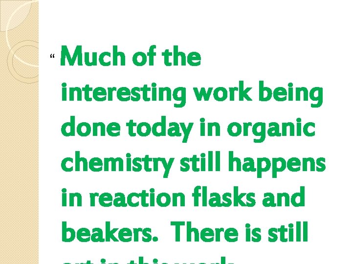 “ Much of the interesting work being done today in organic chemistry still happens