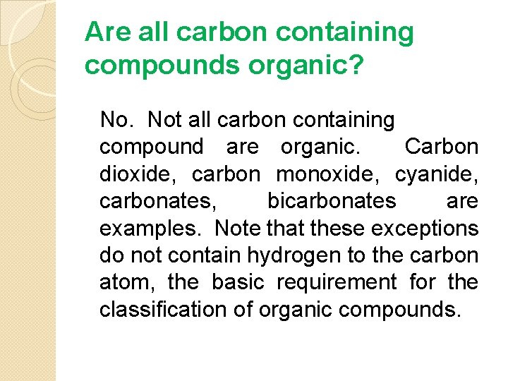 Are all carbon containing compounds organic? No. Not all carbon containing compound are organic.