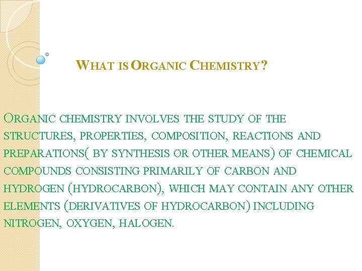 WHAT IS ORGANIC CHEMISTRY? ORGANIC CHEMISTRY INVOLVES THE STUDY OF THE STRUCTURES, PROPERTIES, COMPOSITION,