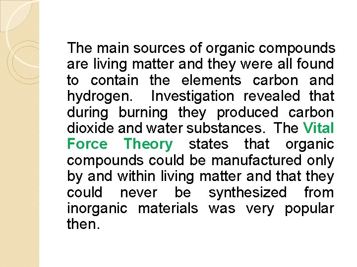 The main sources of organic compounds are living matter and they were all found