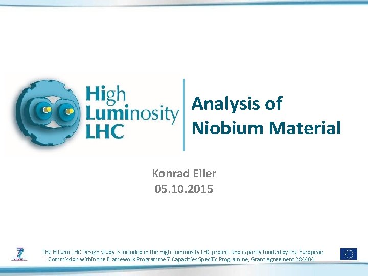 Analysis of Niobium Material Konrad Eiler 05. 10. 2015 The Hi. Lumi LHC Design