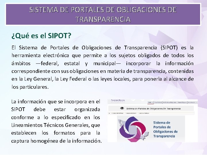 SISTEMA DE PORTALES DE OBLIGACIONES DE TRANSPARENCIA ¿Qué es el SIPOT? El Sistema de