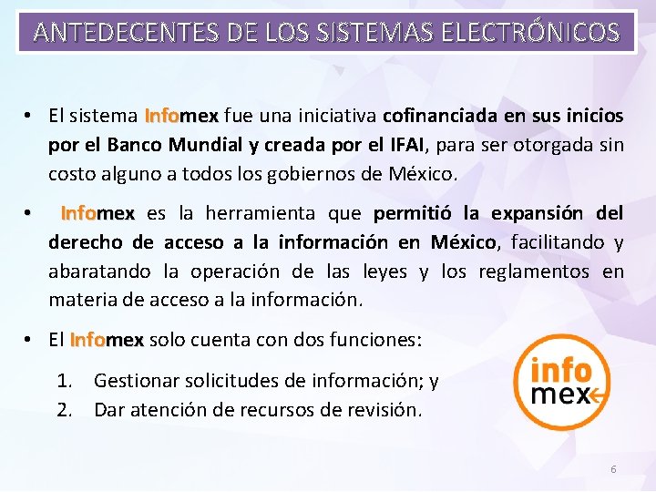 ANTEDECENTES DE LOS SISTEMAS ELECTRÓNICOS • El sistema Infomex fue una iniciativa cofinanciada en