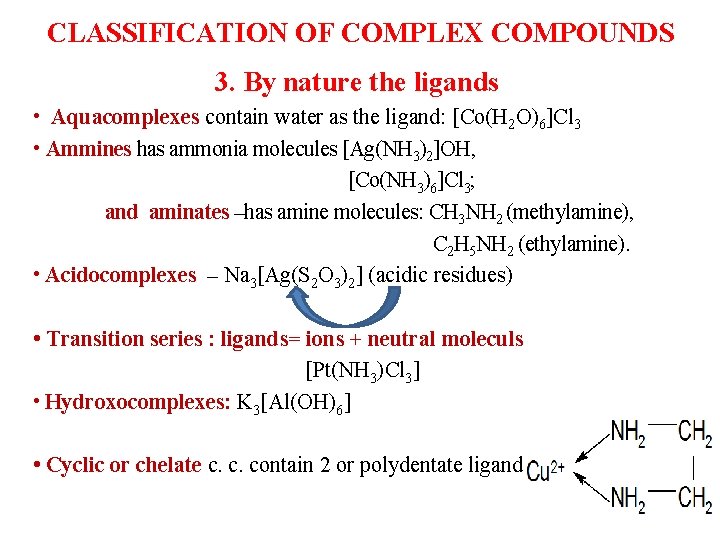 CLASSIFICATION OF COMPLEX COMPOUNDS 3. By nature the ligands • Aquacomplexes contain water as