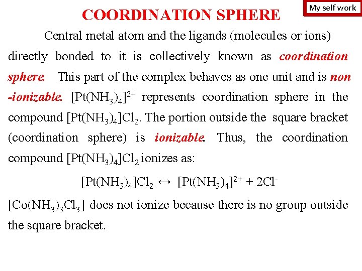 COORDINATION SPHERE My self work Central metal atom and the ligands (molecules or ions)