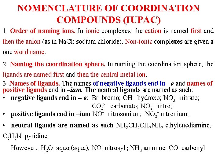 NOMENCLATURE OF COORDINATION COMPOUNDS (IUPAC) 1. Order of naming ions. In ionic complexes, the