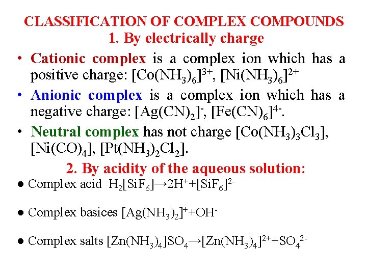CLASSIFICATION OF COMPLEX COMPOUNDS 1. By electrically charge • Cationic complex is a complex