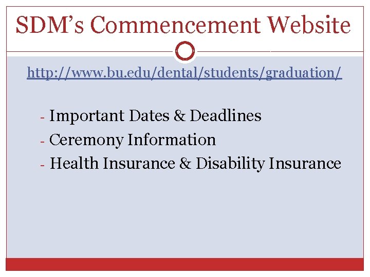 SDM’s Commencement Website http: //www. bu. edu/dental/students/graduation/ Important Dates & Deadlines - Ceremony Information