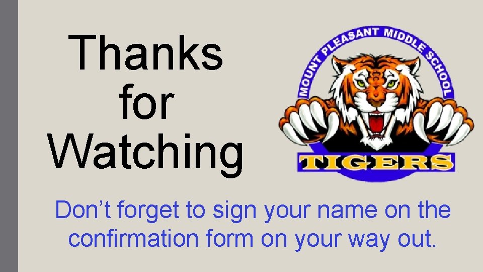 Thanks for Watching Don’t forget to sign your name on the confirmation form on