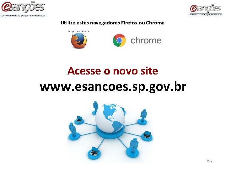 Utilize estes navegadores Firefox ou Chrome Acesse o novo site www. esancoes. sp. gov.