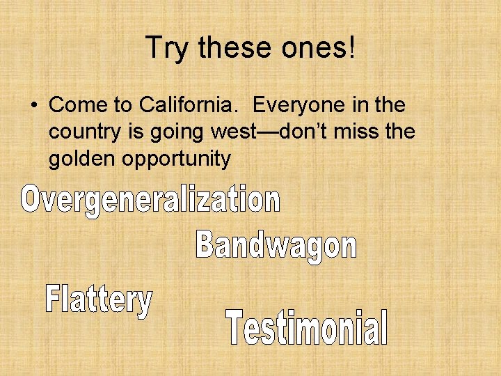 Try these ones! • Come to California. Everyone in the country is going west—don’t