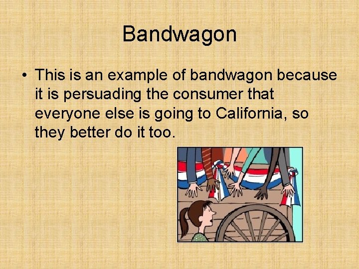 Bandwagon • This is an example of bandwagon because it is persuading the consumer