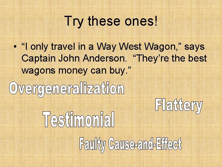 Try these ones! • “I only travel in a Way West Wagon, ” says