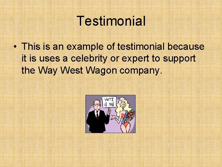 Testimonial • This is an example of testimonial because it is uses a celebrity