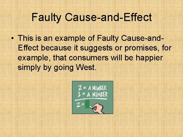 Faulty Cause-and-Effect • This is an example of Faulty Cause-and. Effect because it suggests