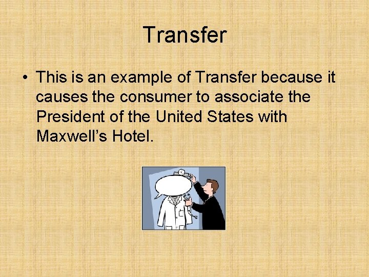 Transfer • This is an example of Transfer because it causes the consumer to