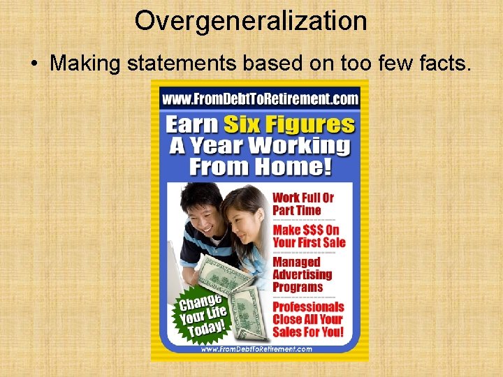 Overgeneralization • Making statements based on too few facts. 