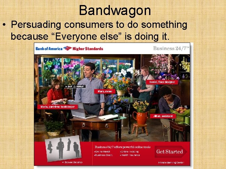 Bandwagon • Persuading consumers to do something because “Everyone else” is doing it. 