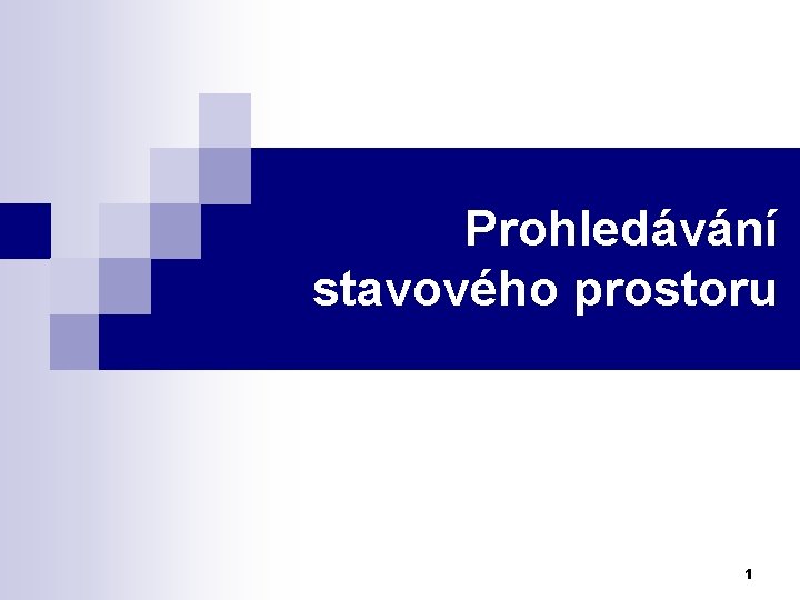 Prohledávání stavového prostoru 1 