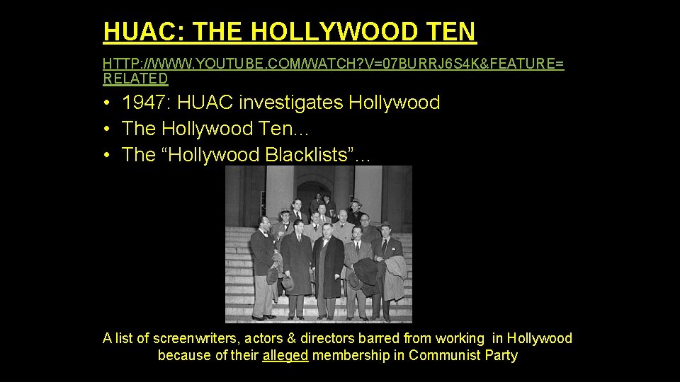 HUAC: THE HOLLYWOOD TEN HTTP: //WWW. YOUTUBE. COM/WATCH? V=07 BURRJ 6 S 4 K&FEATURE=