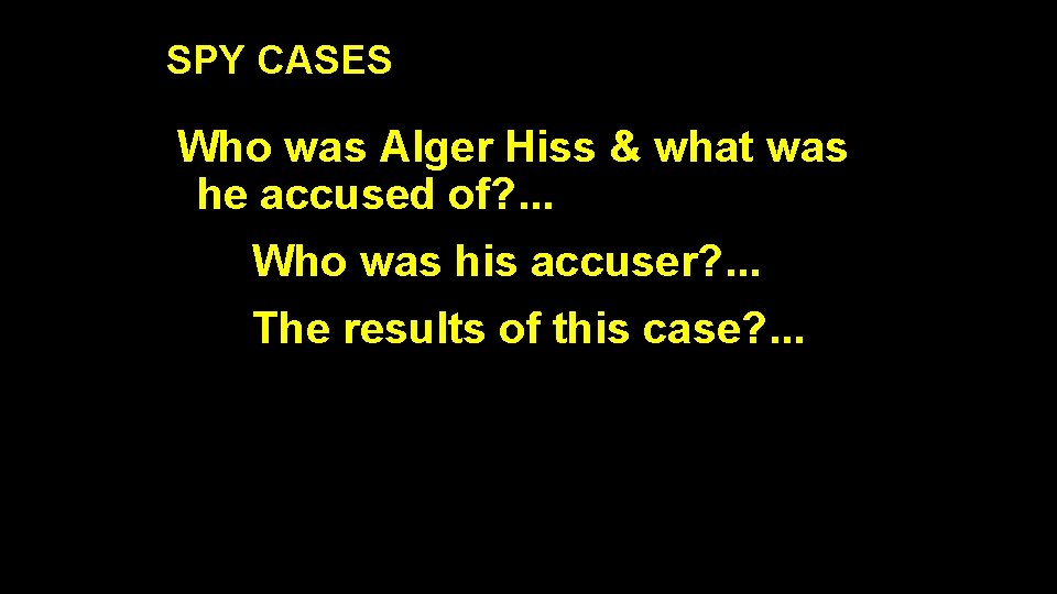 SPY CASES Who was Alger Hiss & what was he accused of? . .