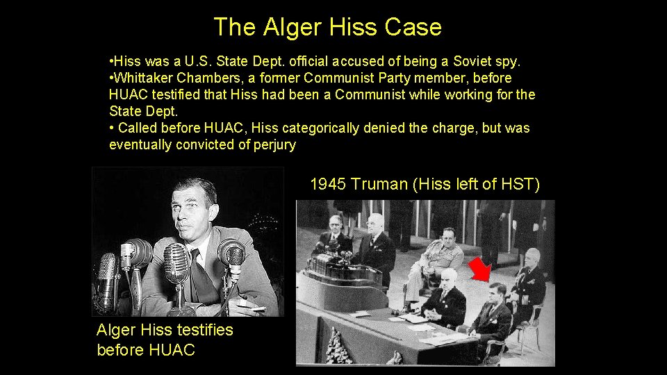 The Alger Hiss Case • Hiss was a U. S. State Dept. official accused
