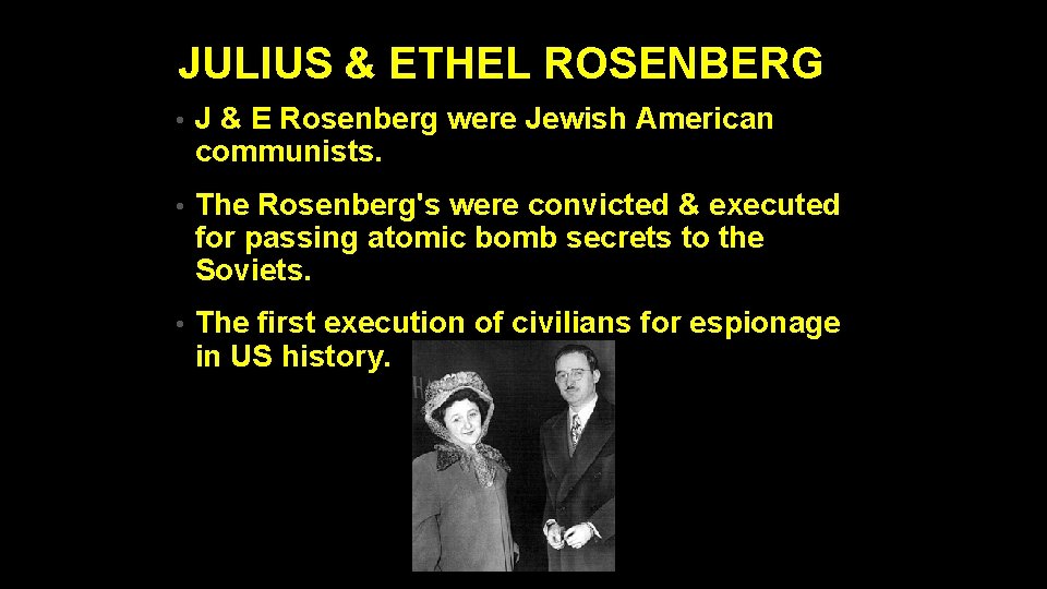 JULIUS & ETHEL ROSENBERG • J & E Rosenberg were Jewish American communists. •