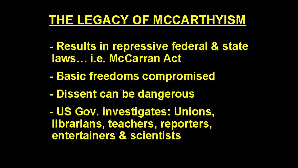 THE LEGACY OF MCCARTHYISM - Results in repressive federal & state laws… i. e.