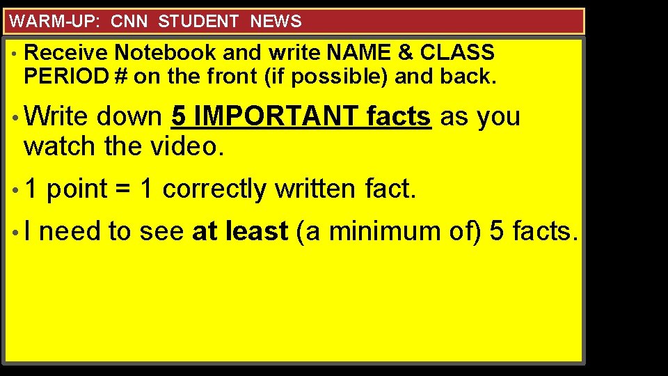 WARM-UP: CNN STUDENT NEWS • Receive Notebook and write NAME & CLASS PERIOD #