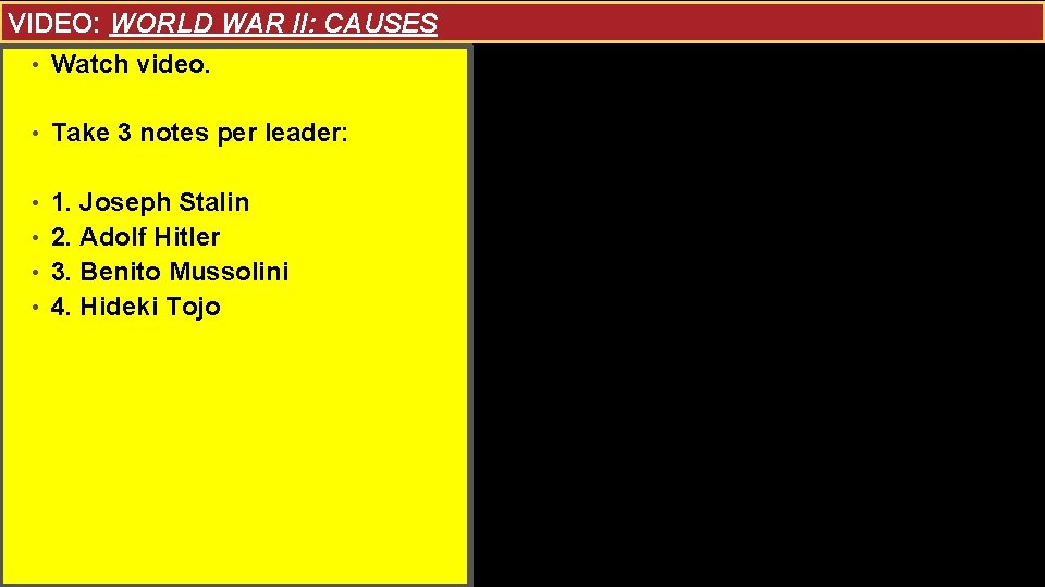 VIDEO: WORLD WAR II: CAUSES - • Watch video. • Take 3 notes per