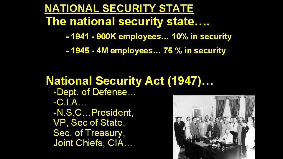 NATIONAL SECURITY STATE The national security state…. - 1941 - 900 K employees… 10%