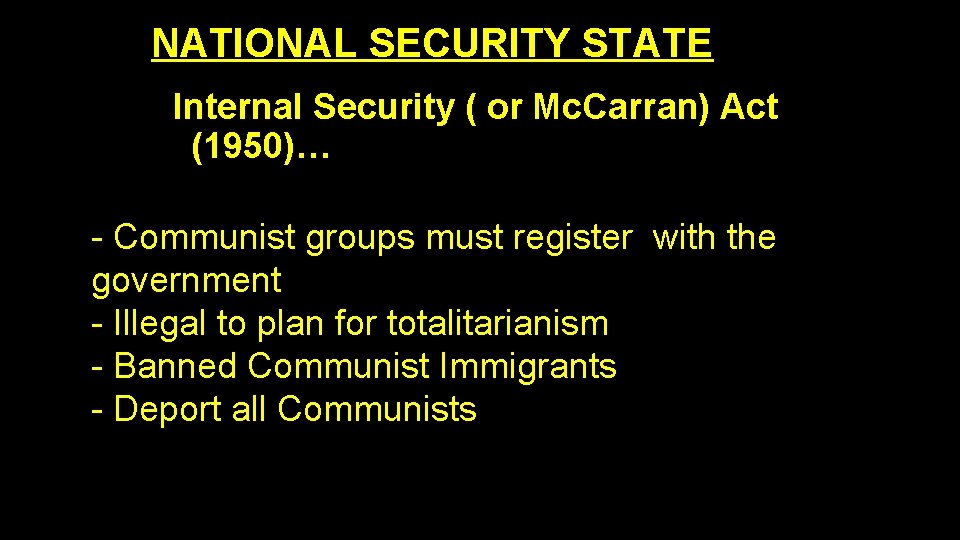 NATIONAL SECURITY STATE Internal Security ( or Mc. Carran) Act (1950)… - Communist groups