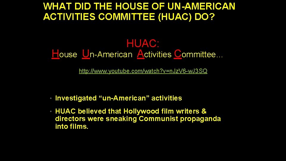 WHAT DID THE HOUSE OF UN-AMERICAN ACTIVITIES COMMITTEE (HUAC) DO? HUAC: House Un-American Activities