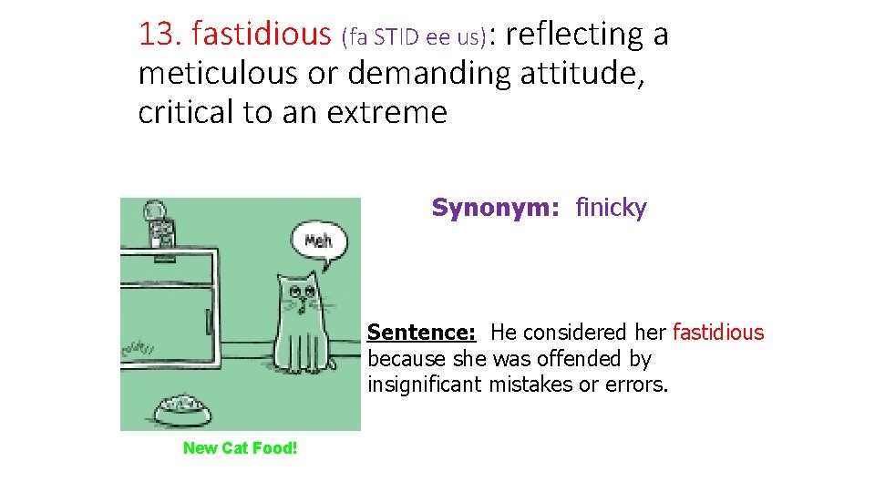 13. fastidious (fa STID ee us): reflecting a meticulous or demanding attitude, critical to
