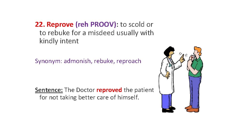 22. Reprove (reh PROOV): to scold or to rebuke for a misdeed usually with