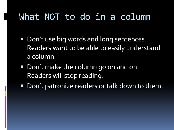 What NOT to do in a column Don’t use big words and long sentences.