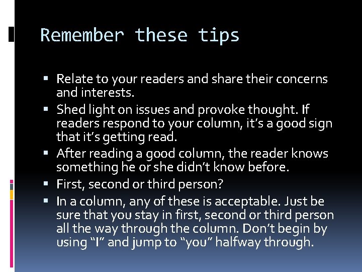 Remember these tips Relate to your readers and share their concerns and interests. Shed