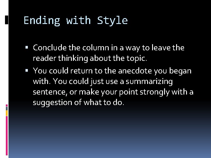 Ending with Style Conclude the column in a way to leave the reader thinking