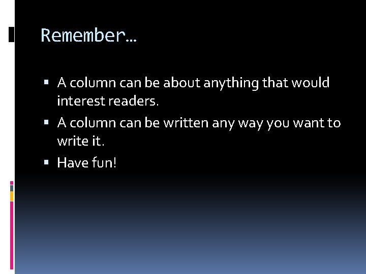 Remember… A column can be about anything that would interest readers. A column can