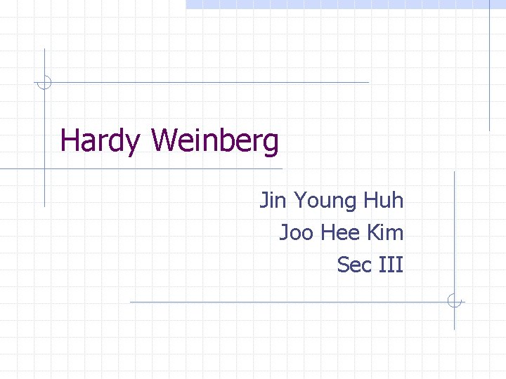 Hardy Weinberg Jin Young Huh Joo Hee Kim Sec III 