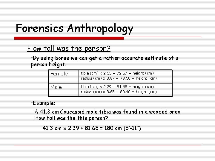 Forensics Anthropology How tall was the person? • By using bones we can get