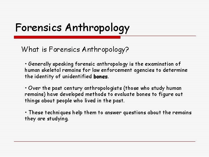 Forensics Anthropology What is Forensics Anthropology? • Generally speaking forensic anthropology is the examination